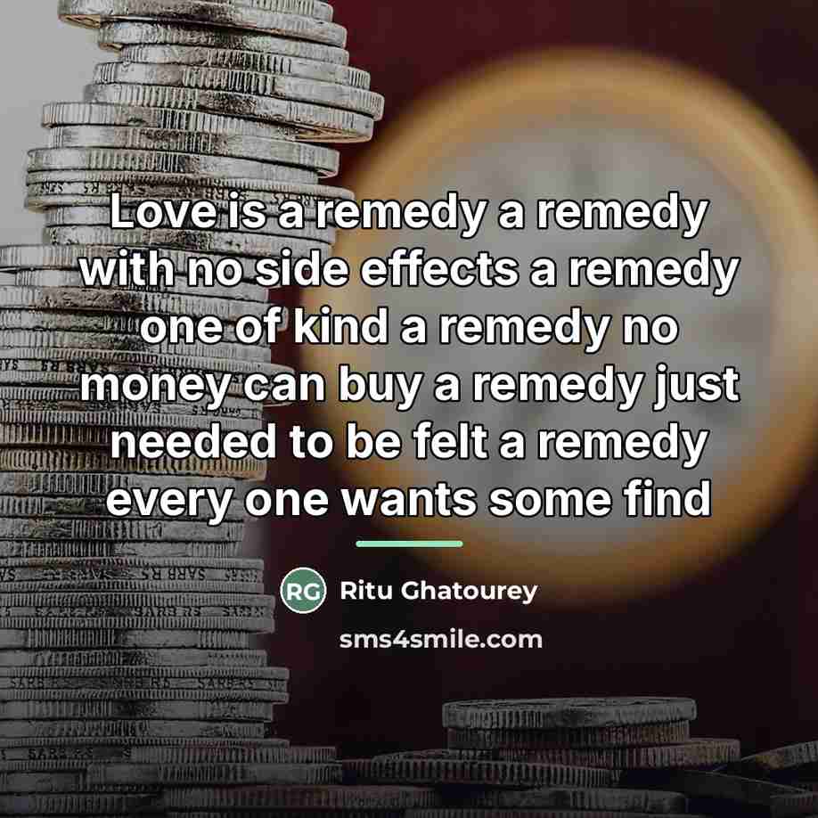 “Love is a remedy a remedy with no side effects…” quote by Ritu Ghatourey