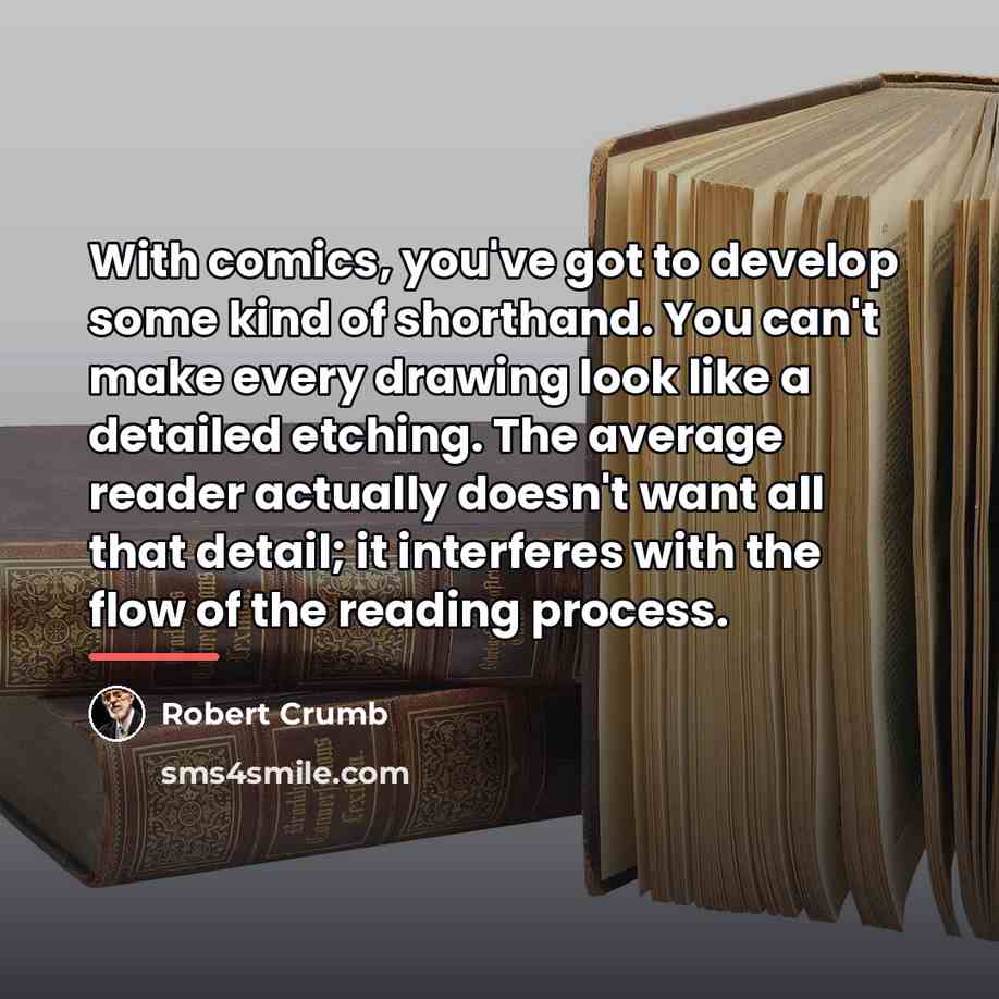 “With comics, you've got to develop some kind of shorthand.…” quote by Robert Crumb