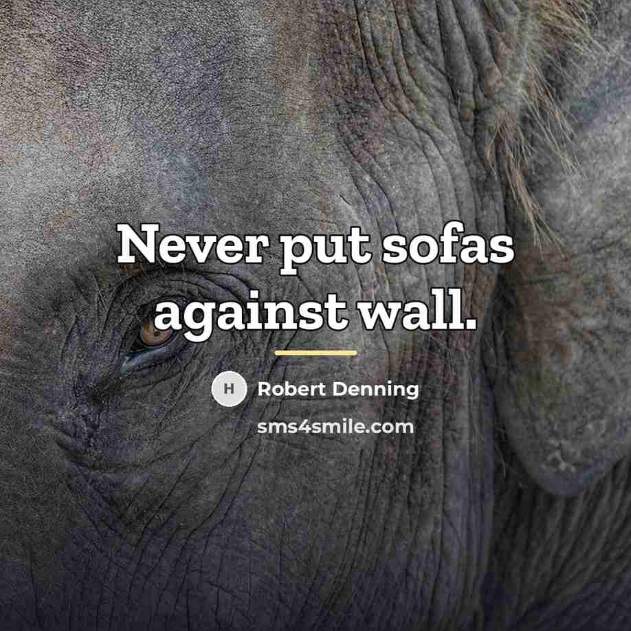 “Never put sofas against wall.…” quote by Robert Denning