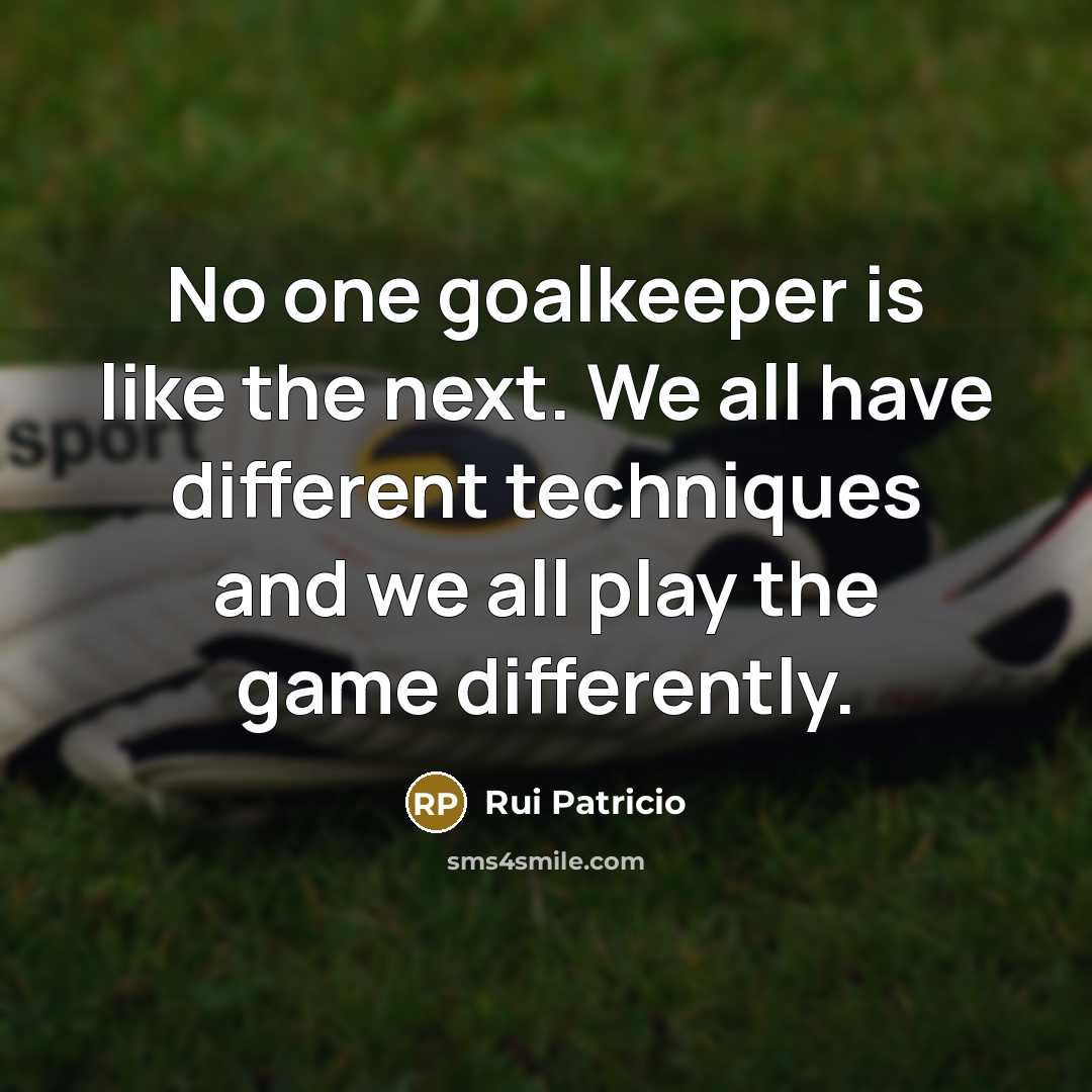 “No one goalkeeper is like the next. We all have…” quote by Rui Patricio