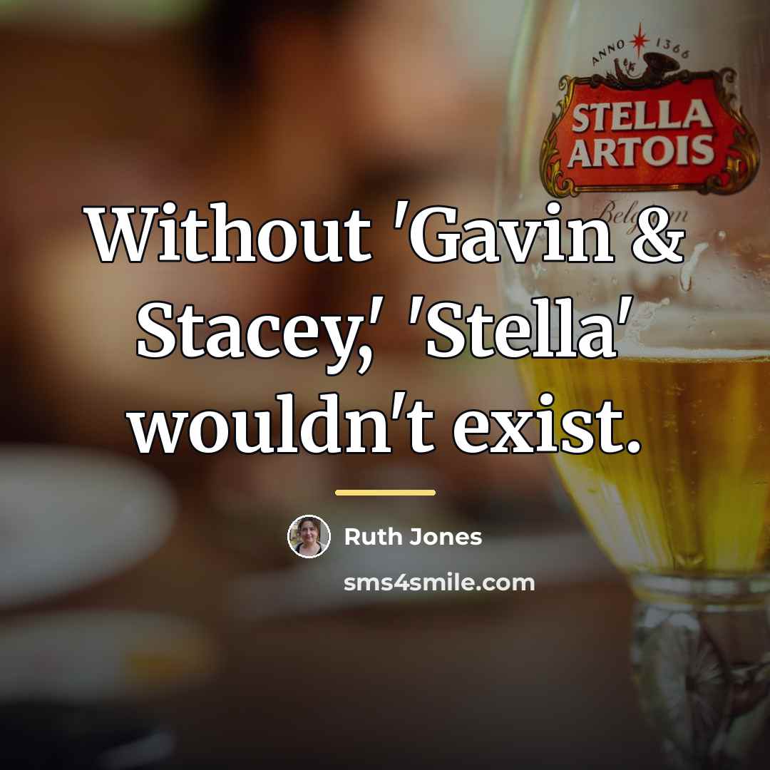 “Without 'Gavin & Stacey,' 'Stella' wouldn't exist.…” quote by Ruth Jones