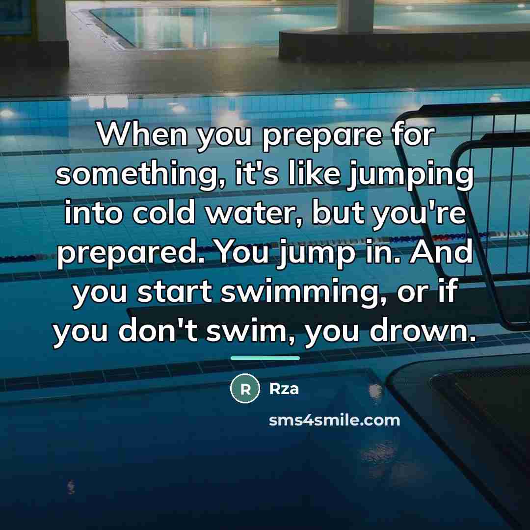 “When you prepare for something, it's like jumping into cold…” quote by Rza