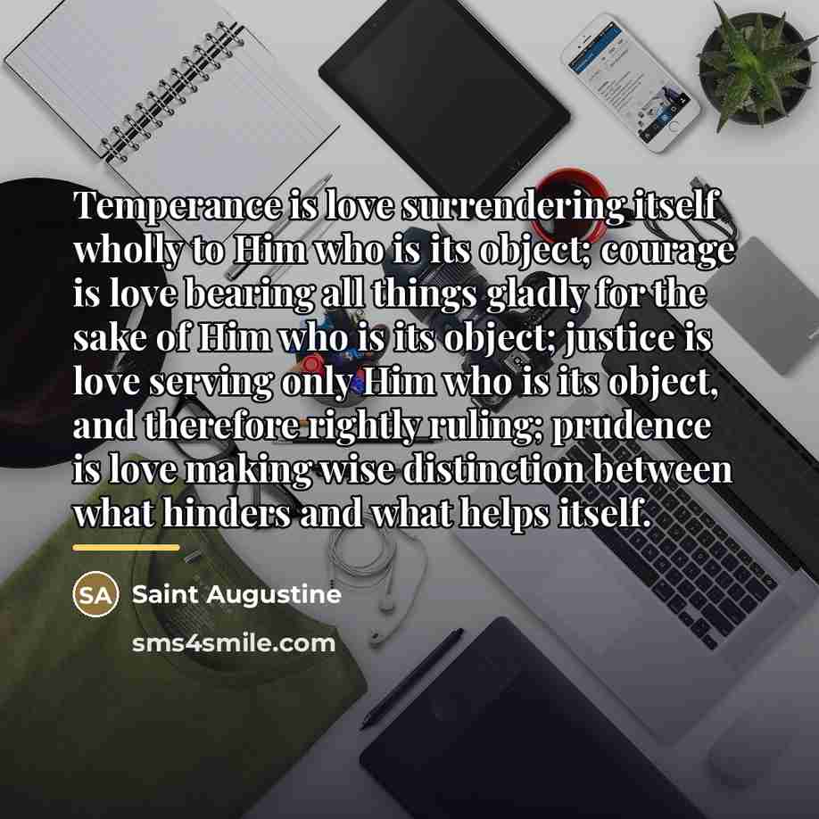 “Temperance is love surrendering itself wholly to Him who is…” quote by Saint Augustine