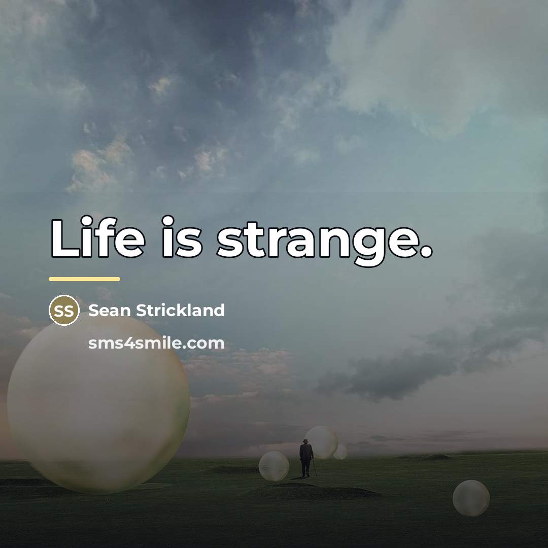 “Life is strange.…” quote by Sean Strickland
