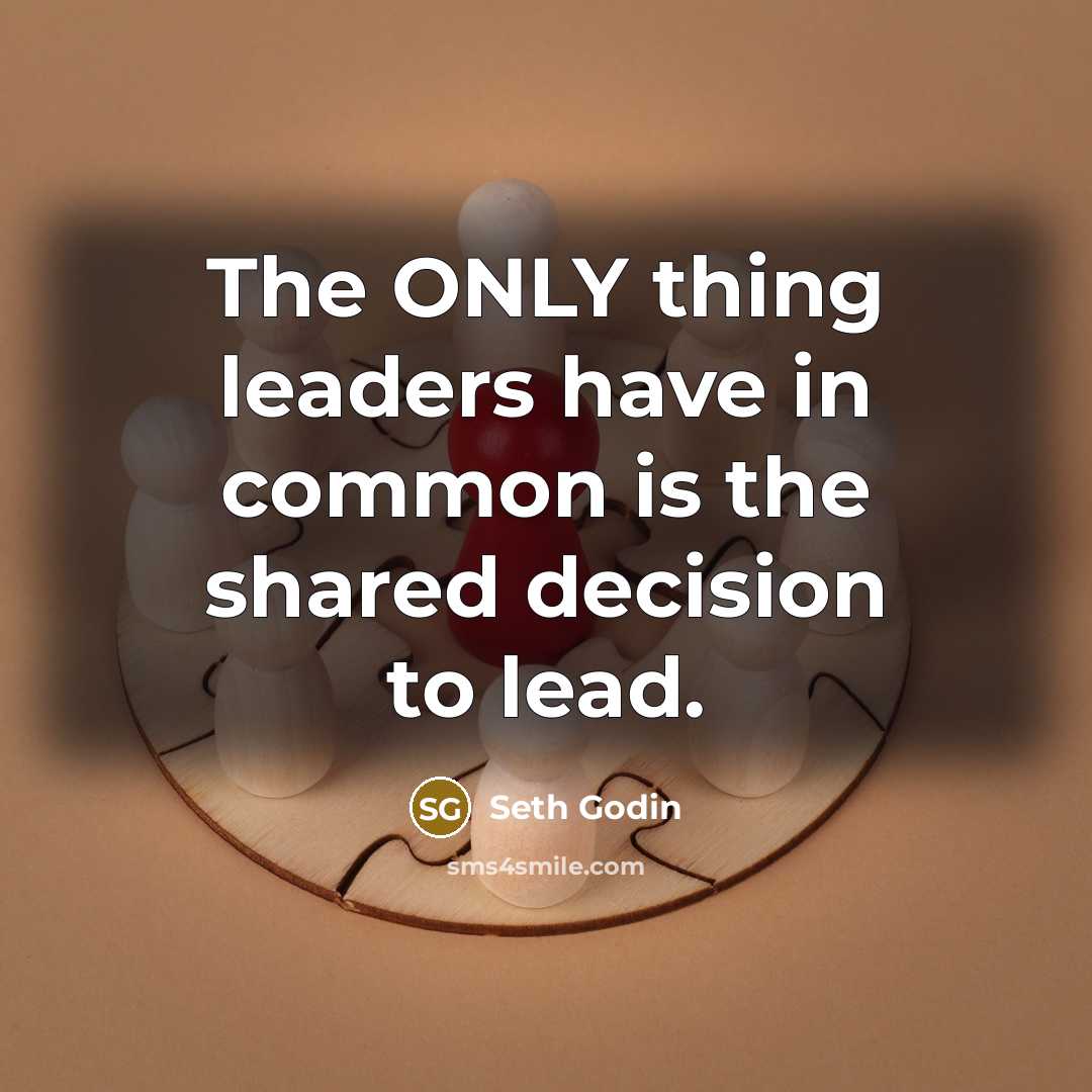 “The ONLY thing leaders have in common is the shared…” quote by Seth Godin