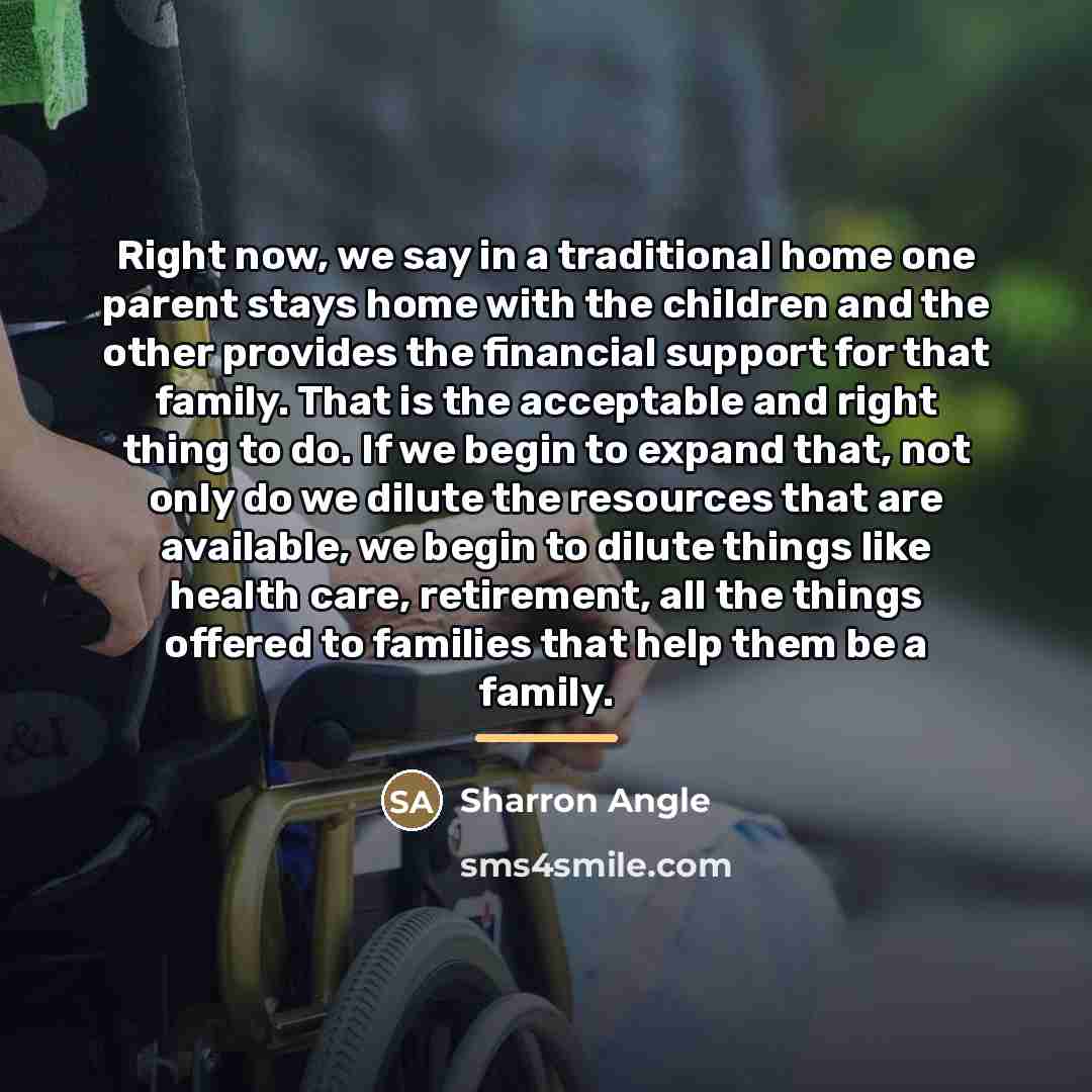 “Right now, we say in a traditional home one parent…” quote by Sharron Angle