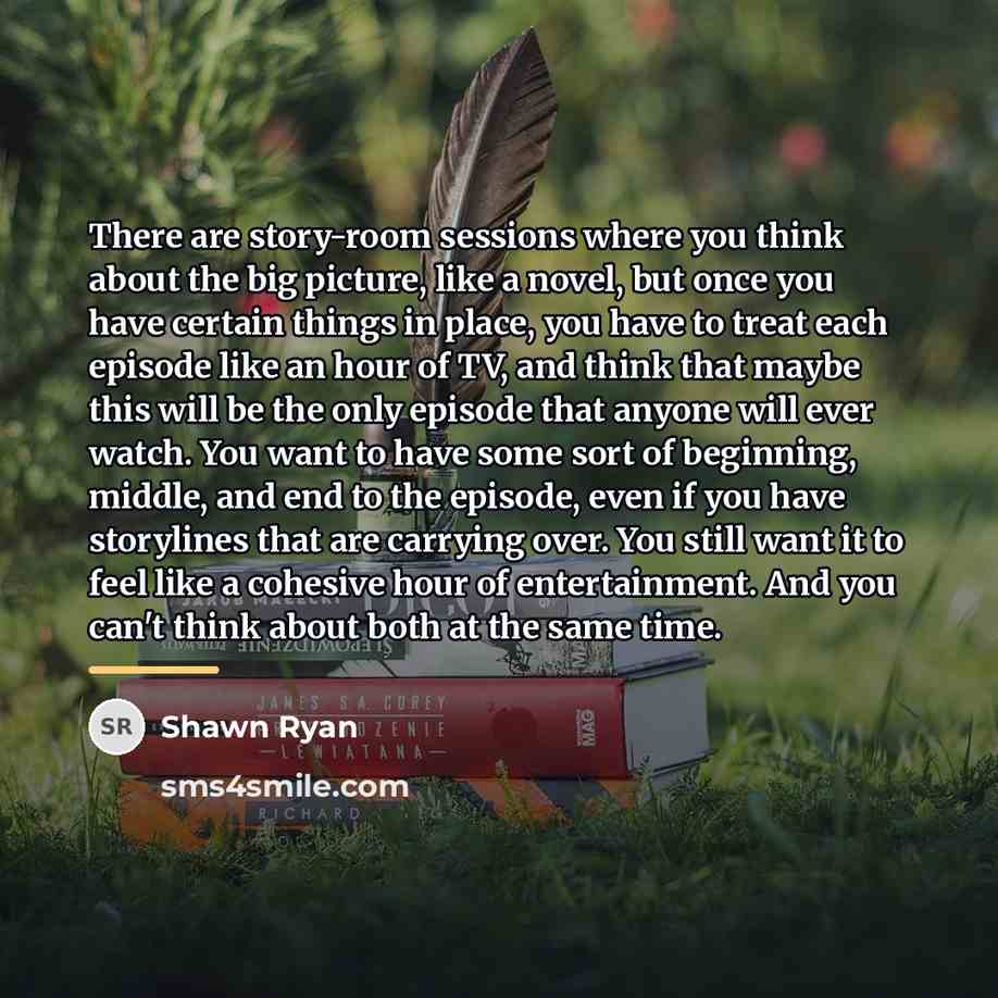 “There are story-room sessions where you think about the big…” quote by Shawn Ryan