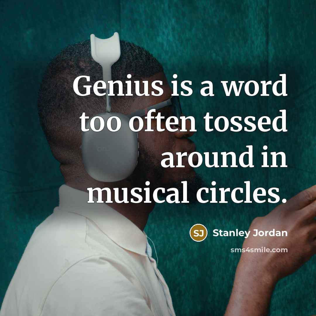 “Genius is a word too often tossed around in musical…” quote by Stanley Jordan
