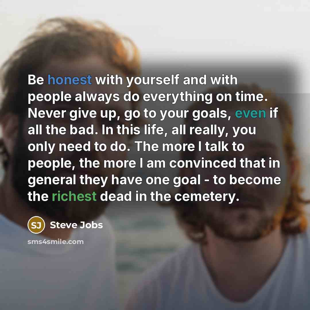 “Be honest with yourself and with people always do everything…” quote by Steve Jobs