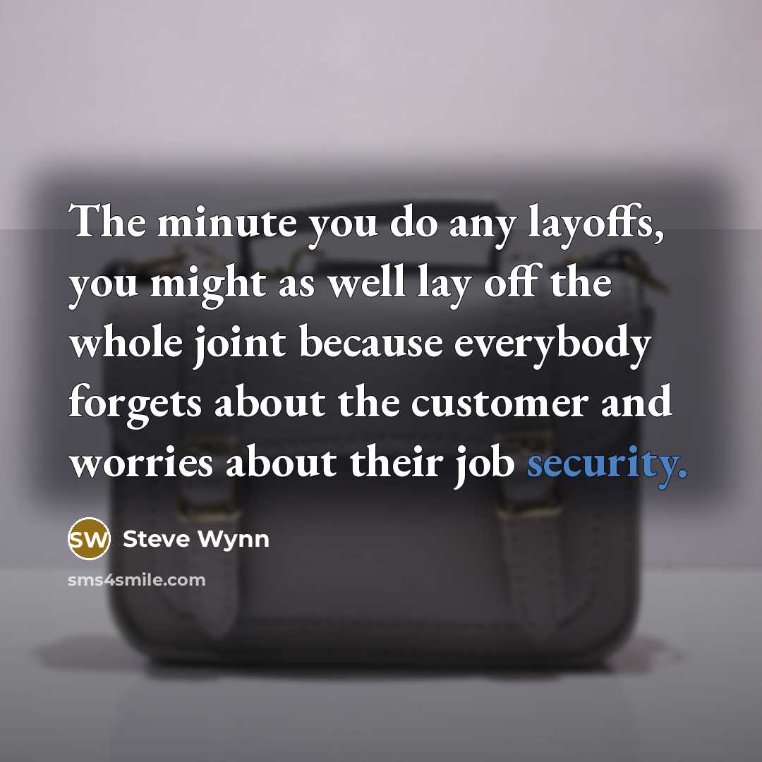 “The minute you do any layoffs, you might as well…” quote by Steve Wynn