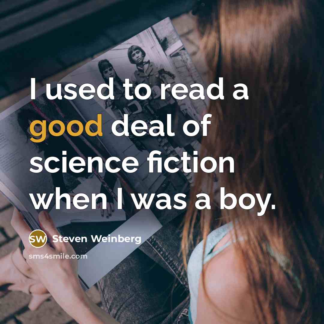 “I used to read a good deal of science fiction…” quote by Steven Weinberg