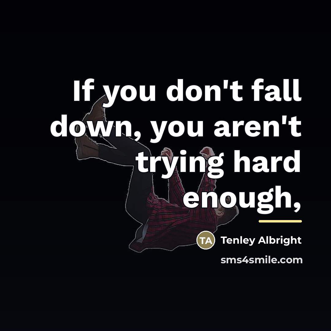 “If you don't fall down, you aren't trying hard enough,…” quote by Tenley Albright