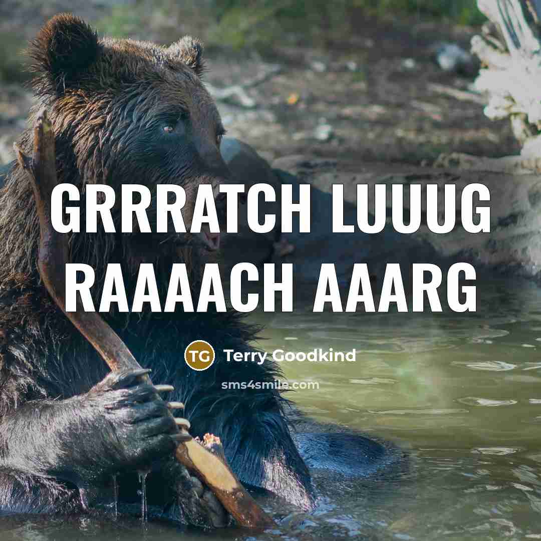 “Grrratch luuug Raaaach aaarg” quote by Terry Goodkind