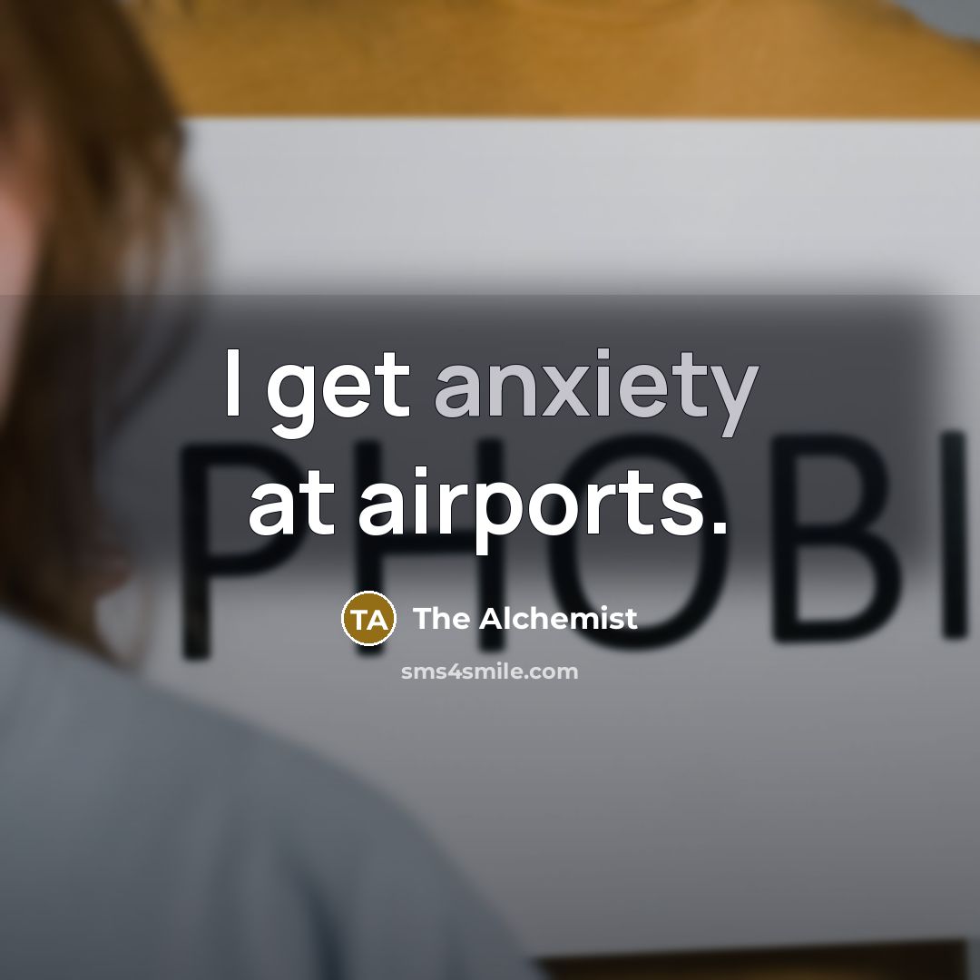 “I get anxiety at airports.…” quote by The Alchemist