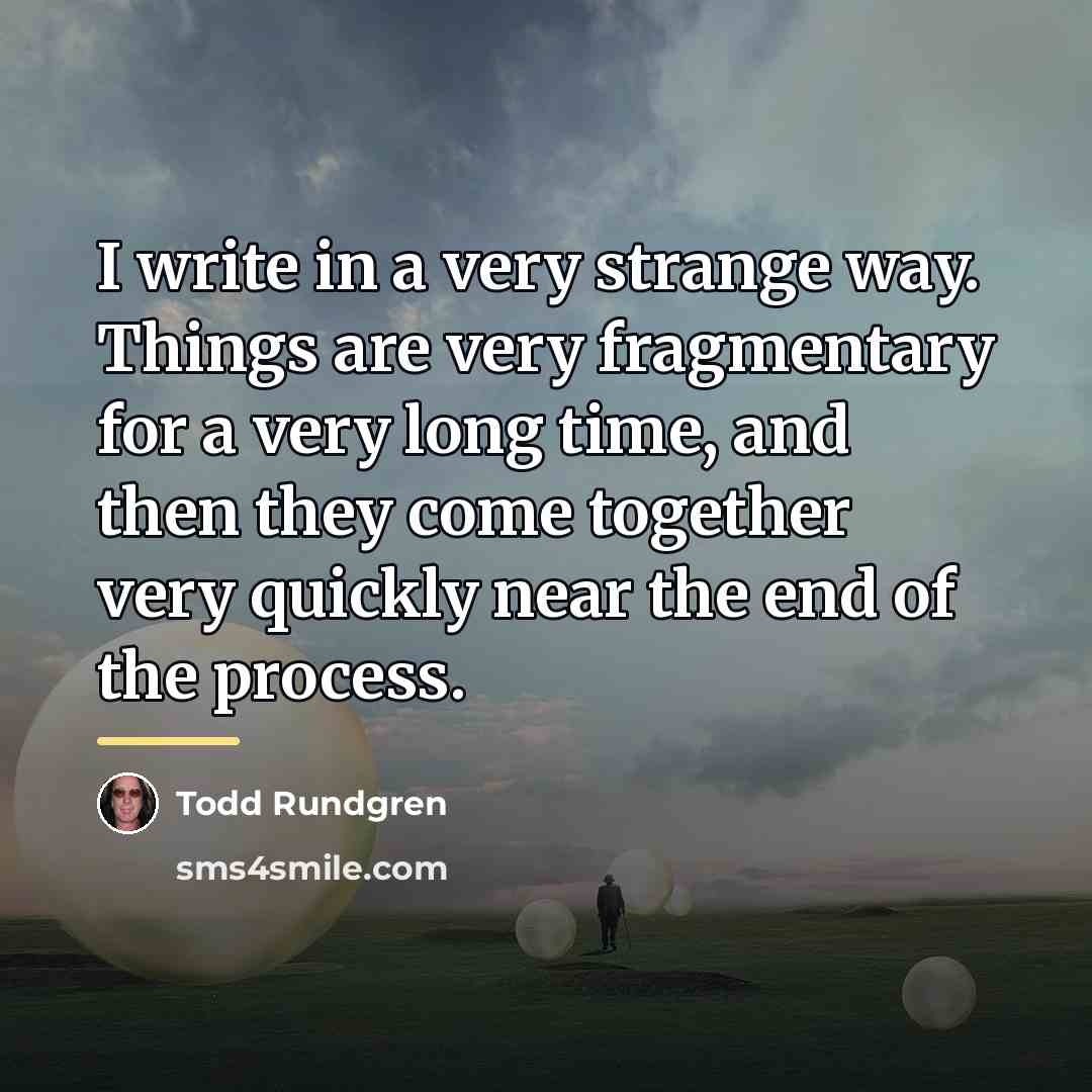 “I write in a very strange way. Things are very…” quote by Todd Rundgren
