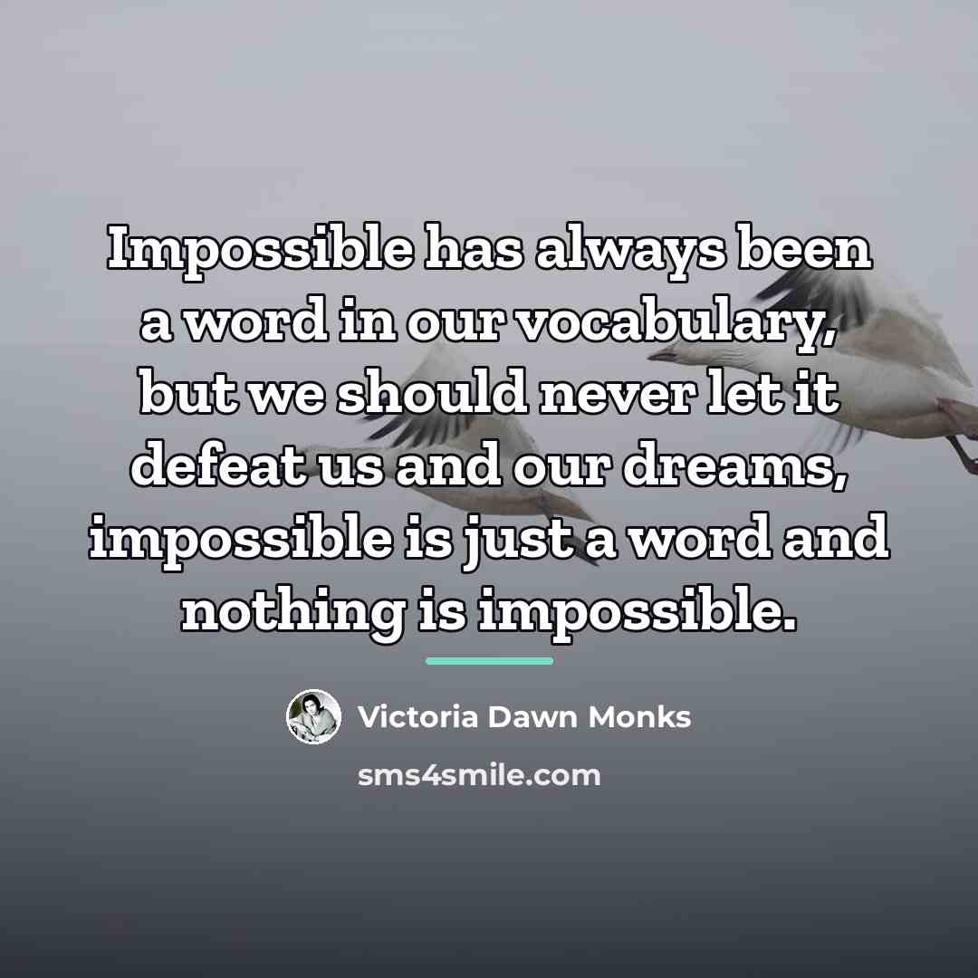 “Impossible has always been a word in our vocabulary, but…” quote by Victoria Dawn Monks