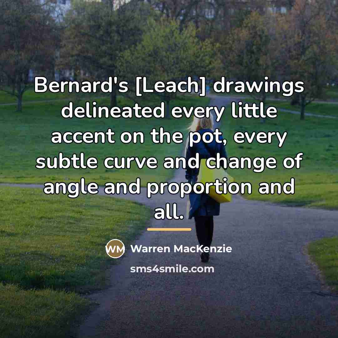 “Bernard's [Leach] drawings delineated every little accent on the pot,…” quote by Warren MacKenzie