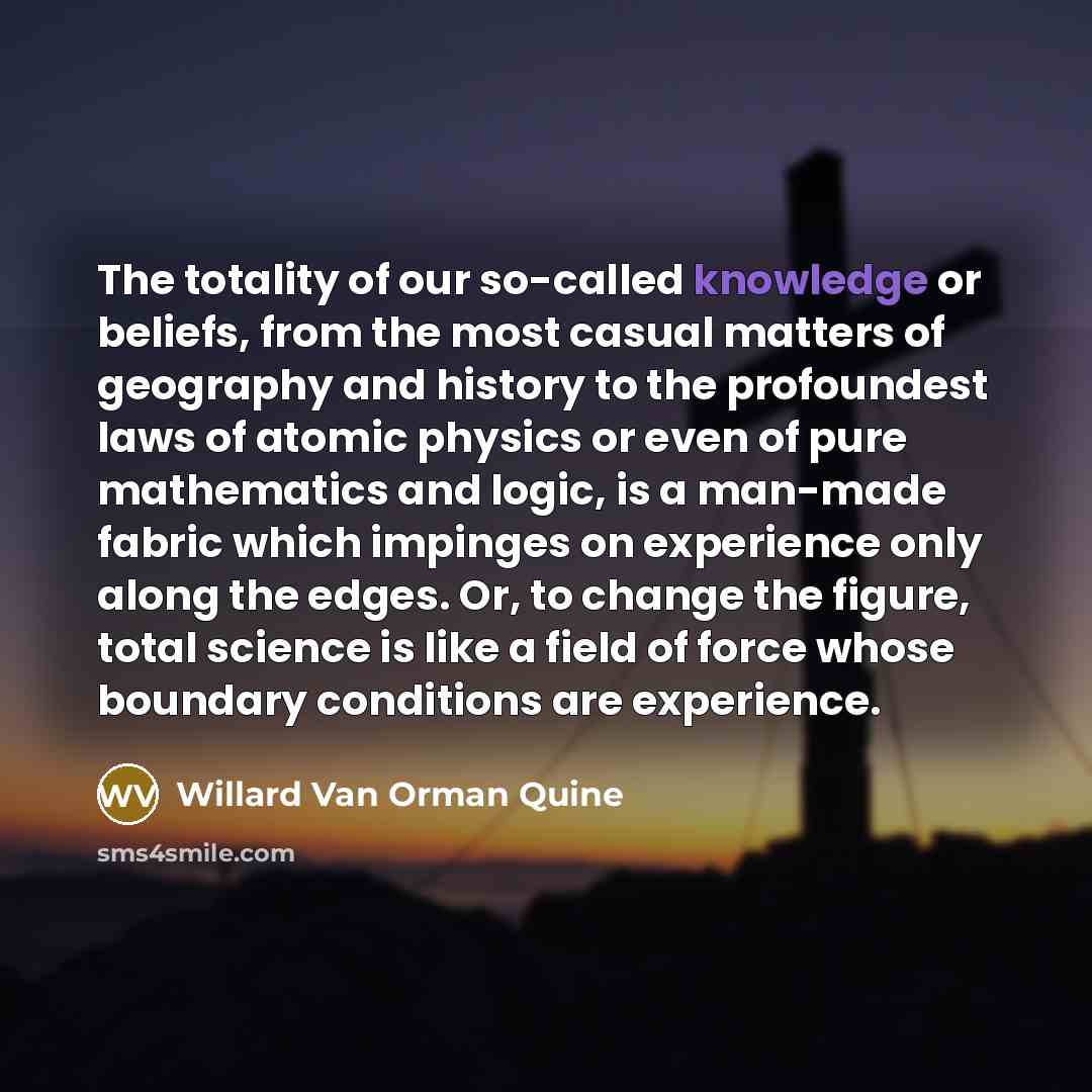 “The totality of our so-called knowledge or beliefs, from the…” quote by Willard Van Orman Quine