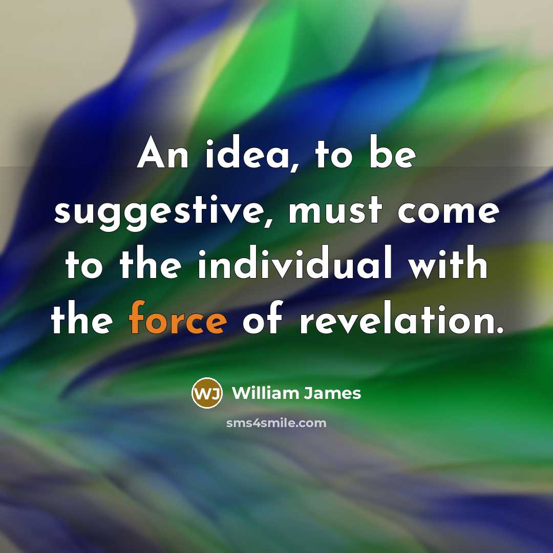 “An idea, to be suggestive, must come to the individual…” quote by William James