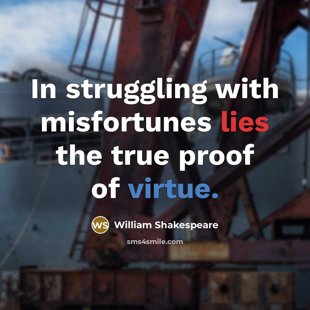 “In struggling with misfortunes lies the true proof of virtue.…” quote by William Shakespeare