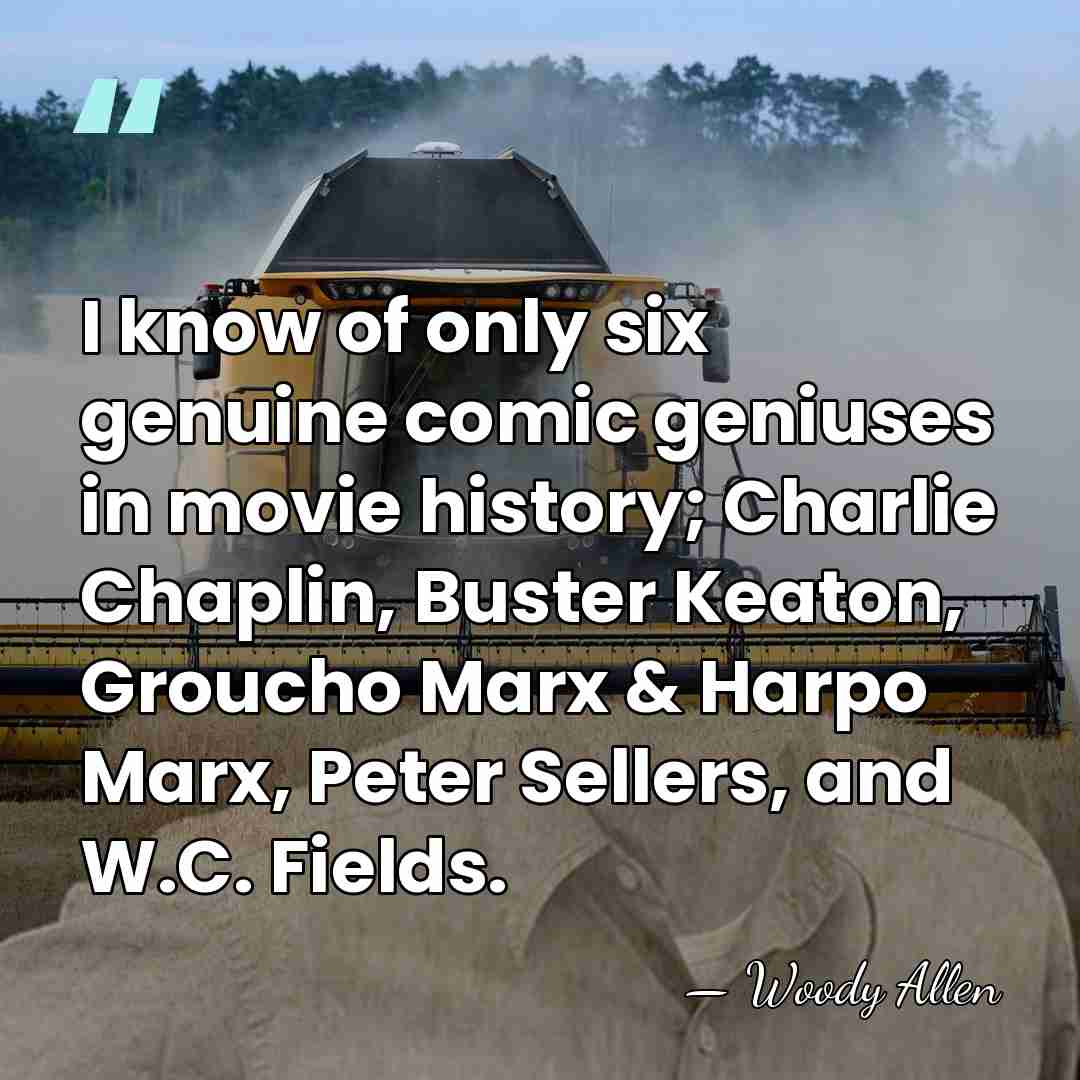 I know of only six genuine comic geniuses in movie history; Charlie&hellip; - Woody Allen