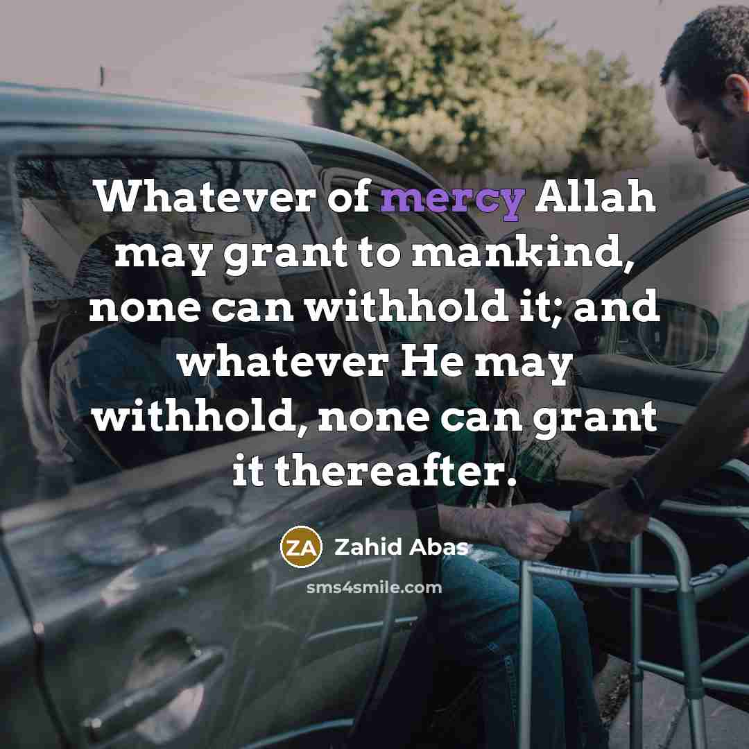 “Whatever of mercy Allah may grant to mankind, none can…” quote by Zahid Abas