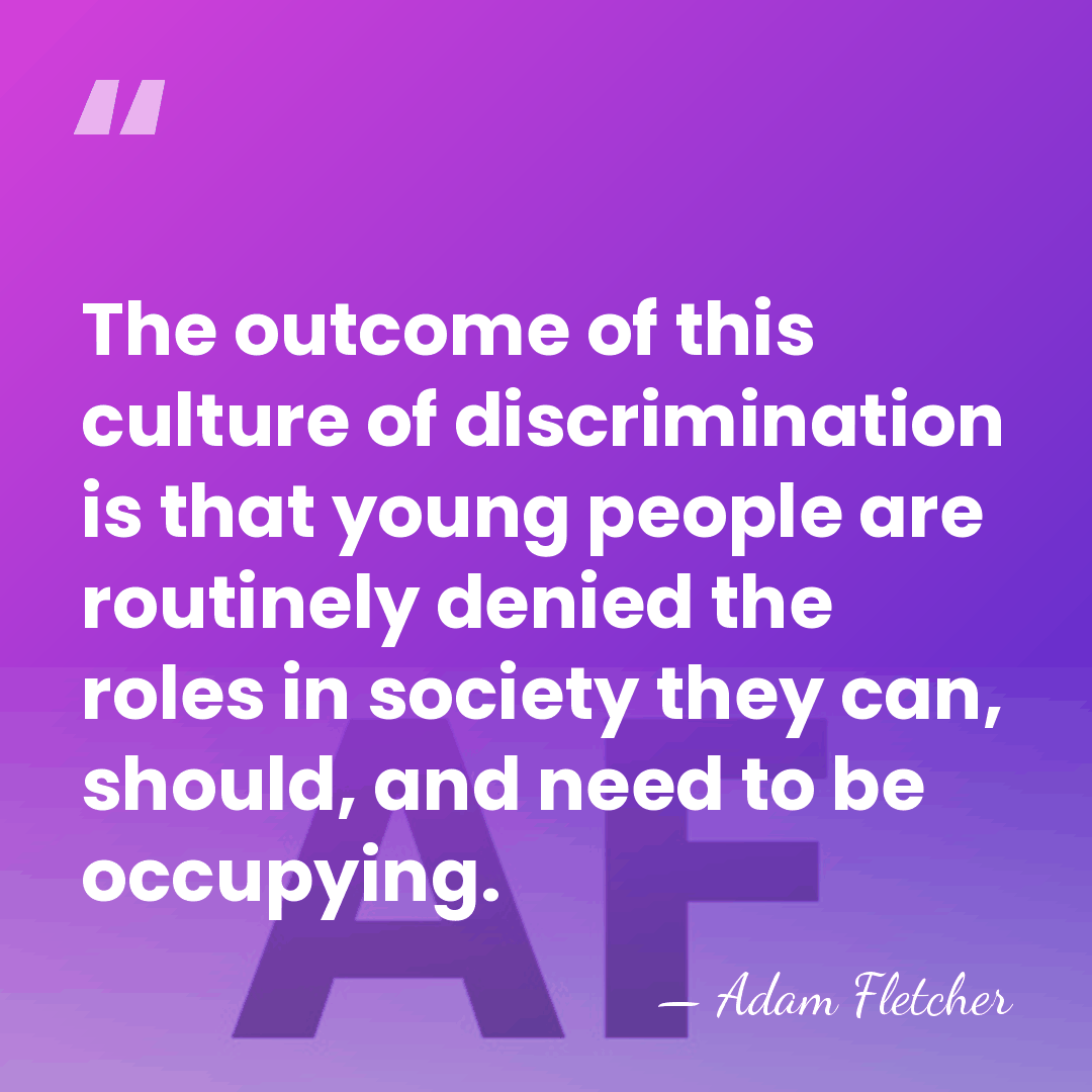 The outcome of this culture of discrimination is that young people are&hellip; - Adam Fletcher