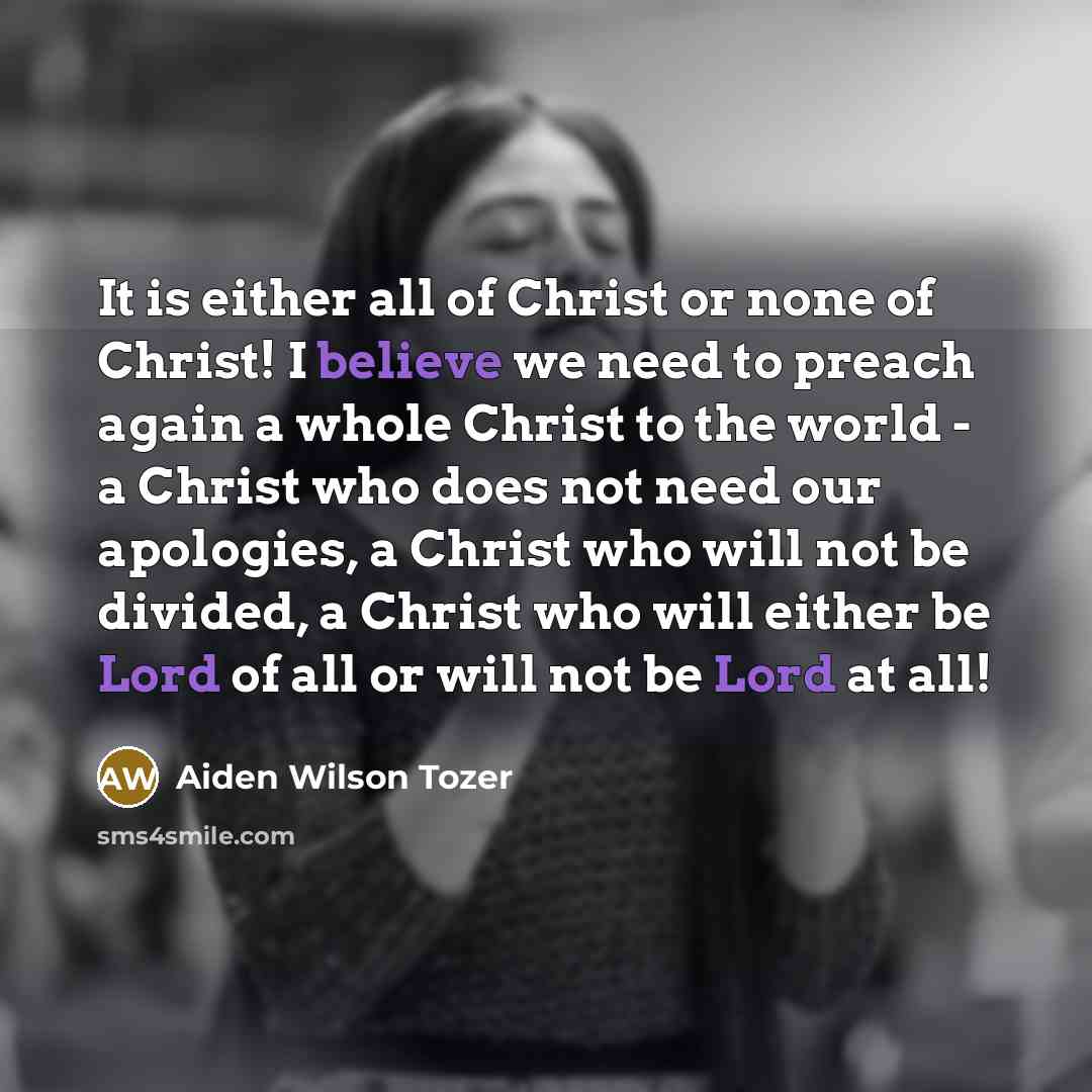 “It is either all of Christ or none of Christ!…” quote by Aiden Wilson Tozer