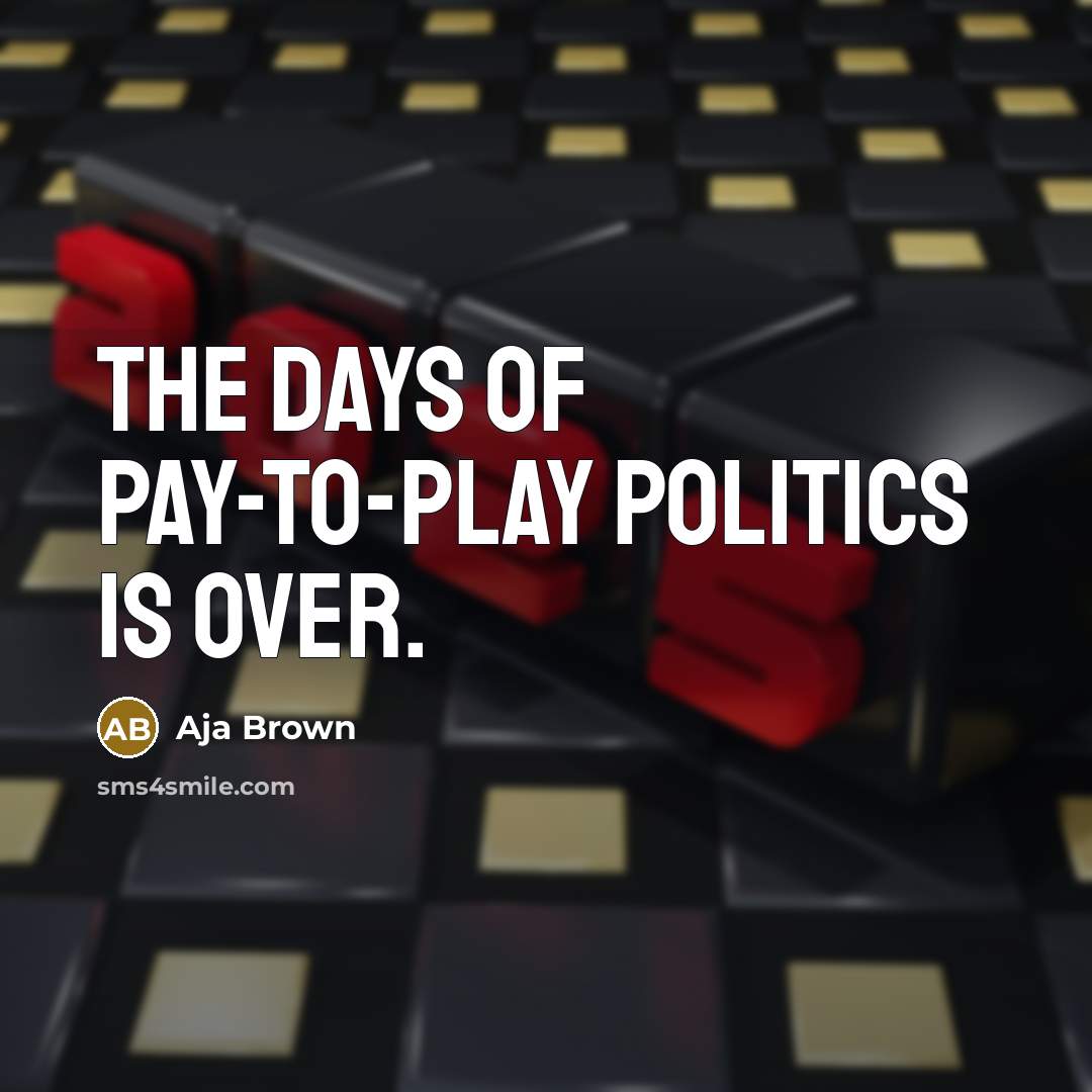 “The days of pay-to-play politics is over.…” quote by Aja Brown