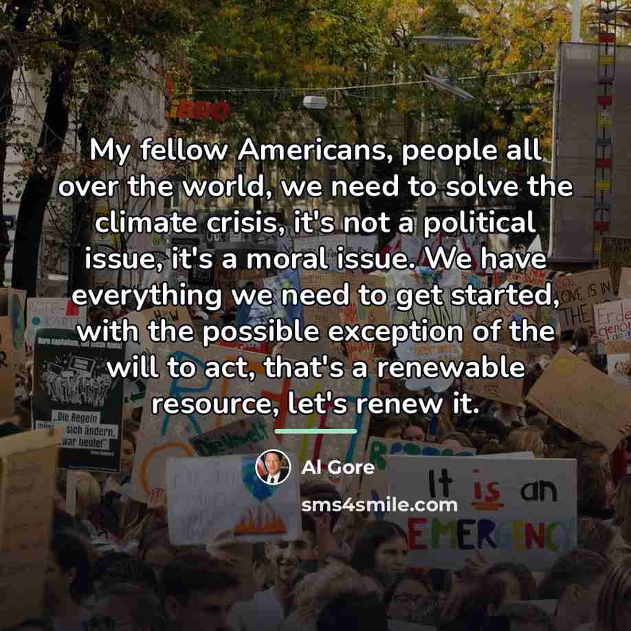 “My fellow Americans, people all over the world, we need…” quote by Al Gore