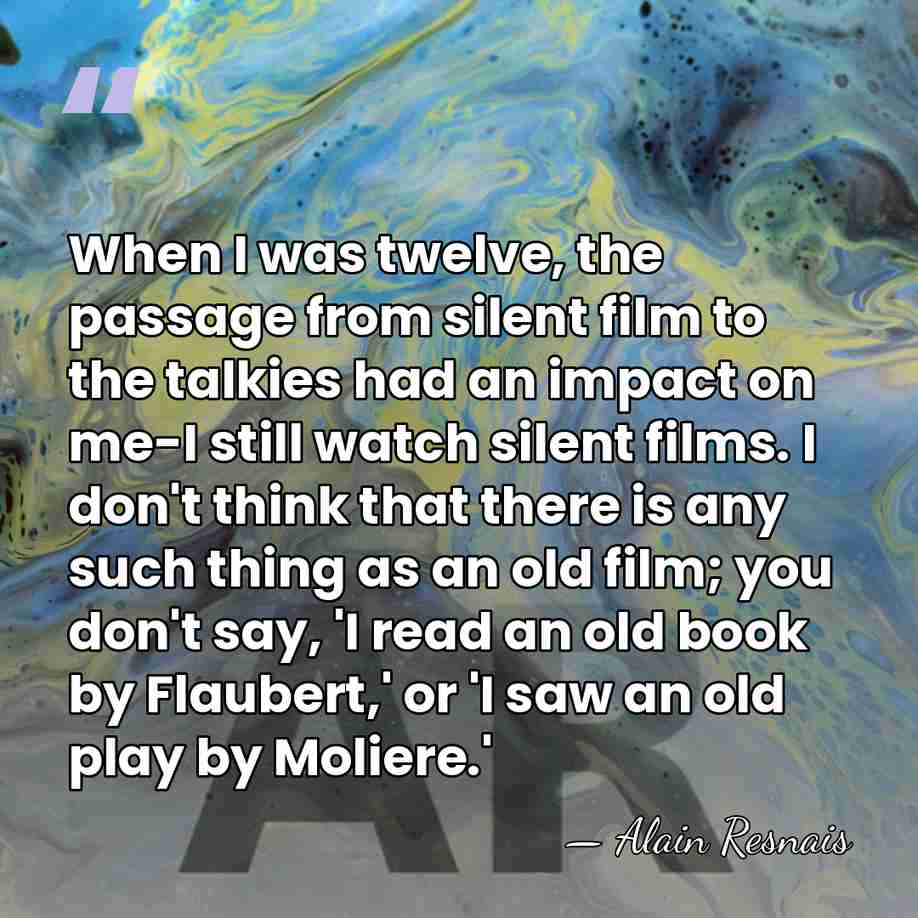 When I was twelve, the passage from silent film to the talkies&hellip; - Alain Resnais
