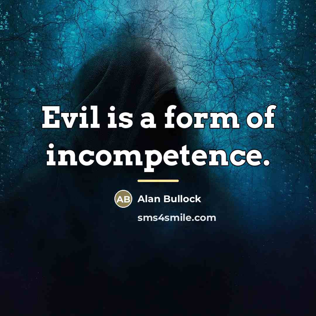 “Evil is a form of incompetence.…” quote by Alan Bullock