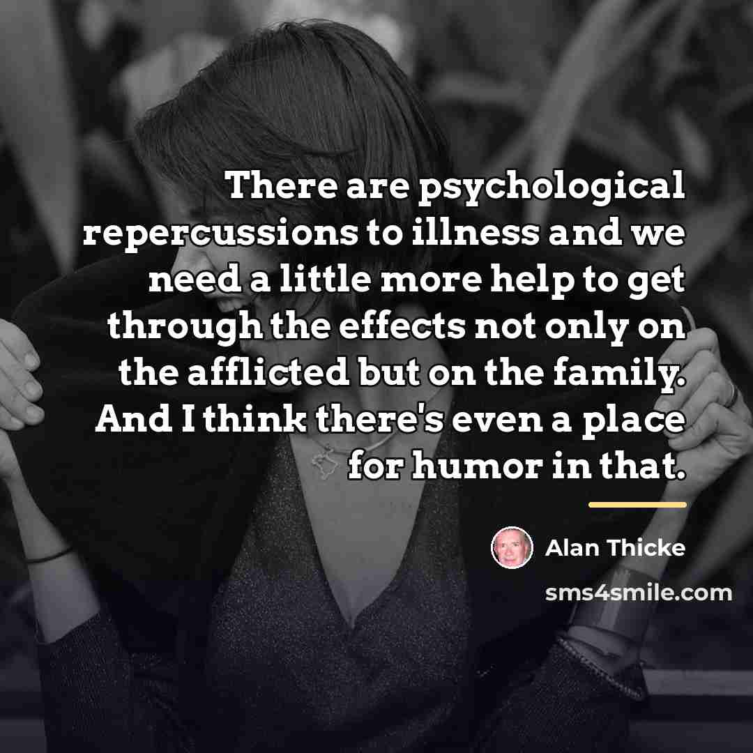 “There are psychological repercussions to illness and we need a…” quote by Alan Thicke