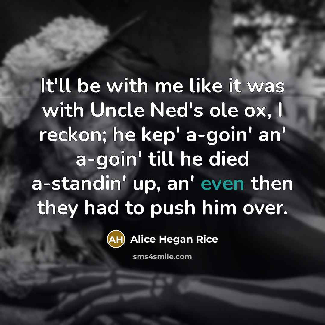 “It'll be with me like it was with Uncle Ned's…” quote by Alice Hegan Rice