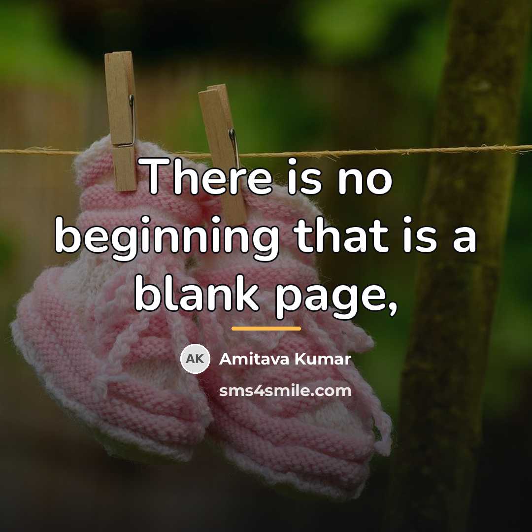 “There is no beginning that is a blank page,…” quote by Amitava Kumar