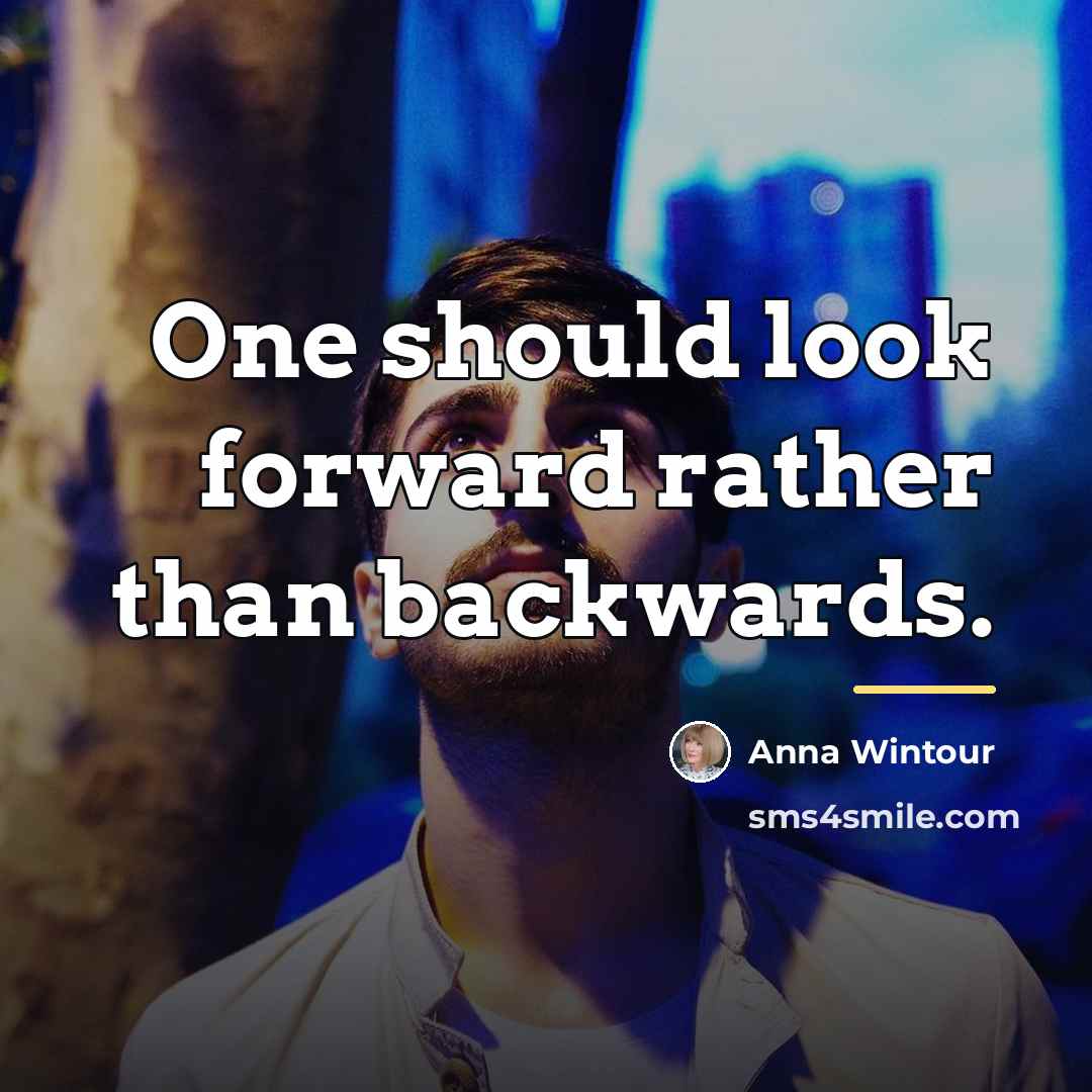“One should look forward rather than backwards.…” quote by Anna Wintour