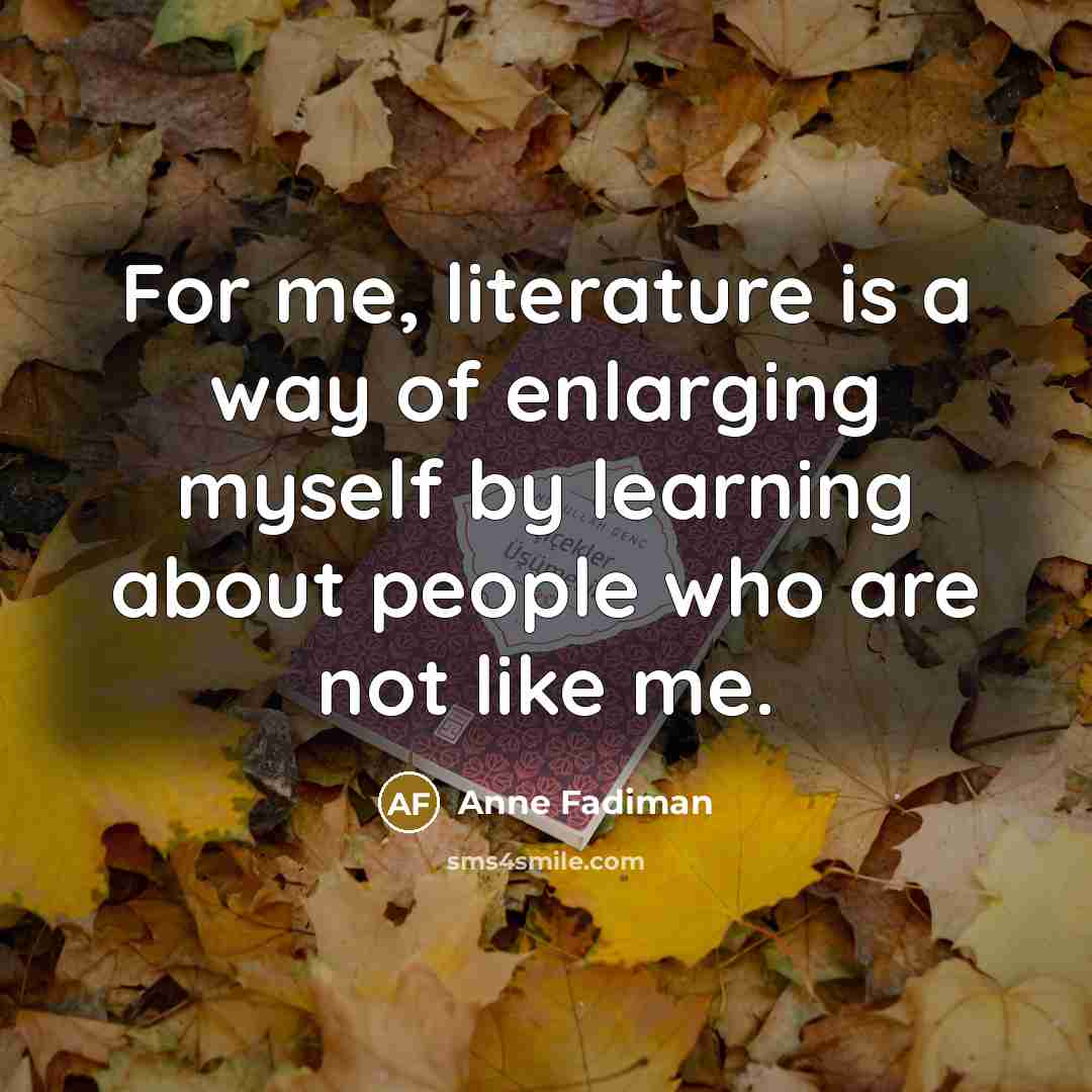 “For me, literature is a way of enlarging myself by…” quote by Anne Fadiman