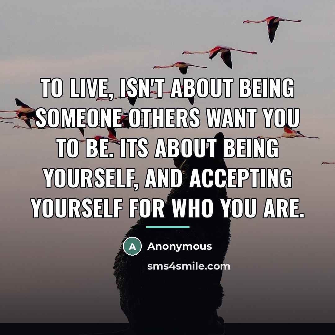 “To live, isn't about being someone others want you to…” quote by Anonymous