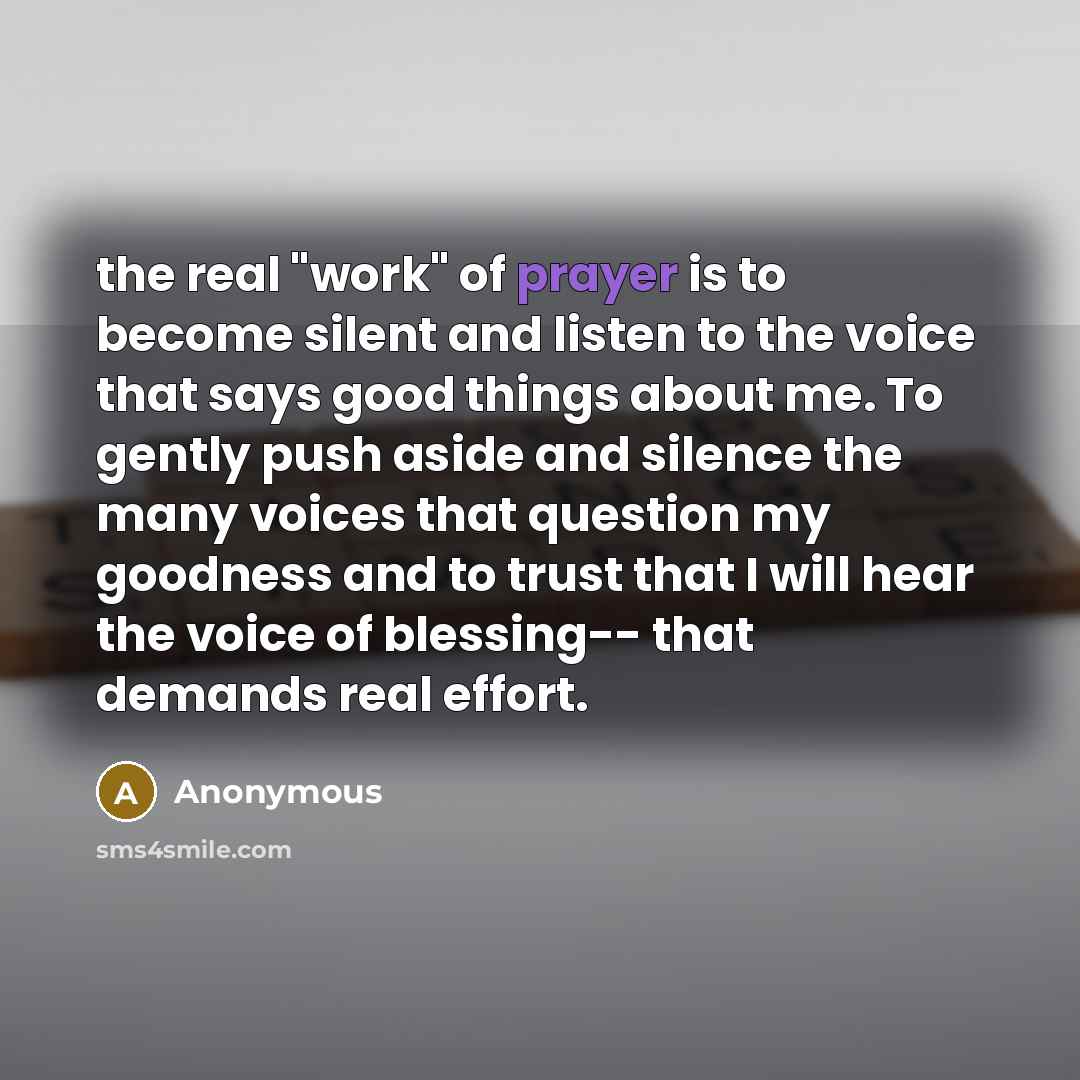 “the real "work" of prayer is to become silent and…” quote by Anonymous