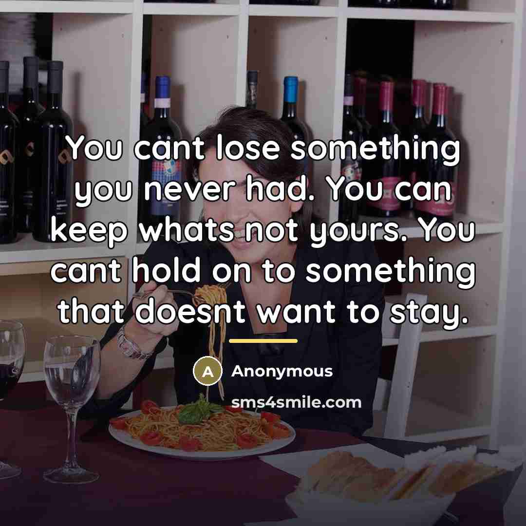 “You cant lose something you never had. You can keep…” quote by Anonymous