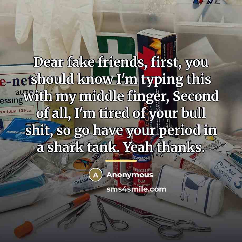 “Dear fake friends, first, you should know I'm typing this…” quote by Anonymous