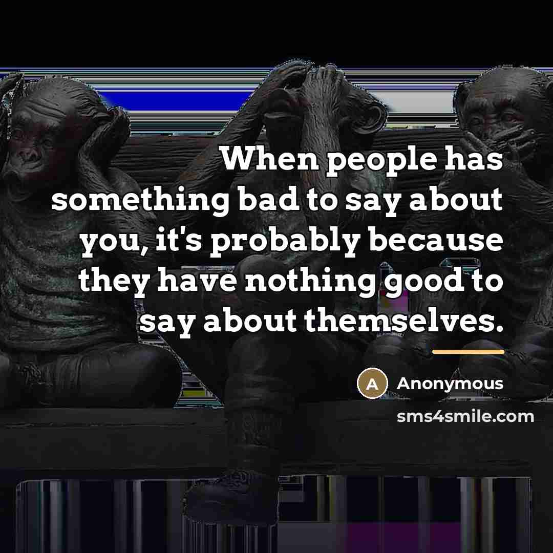 “When people has something bad to say about you, it's…” quote by Anonymous
