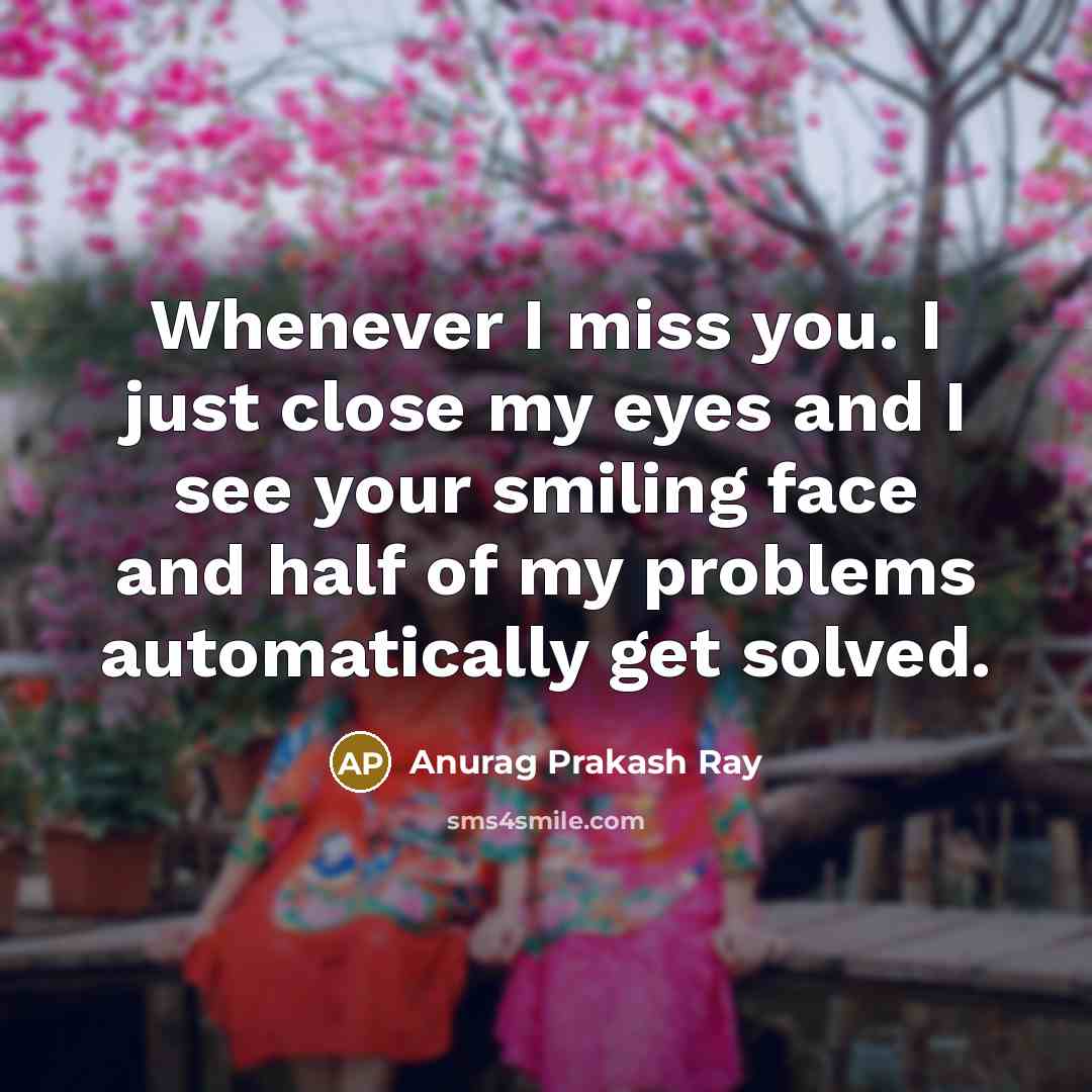 “Whenever I miss you. I just close my eyes and…” quote by Anurag Prakash Ray