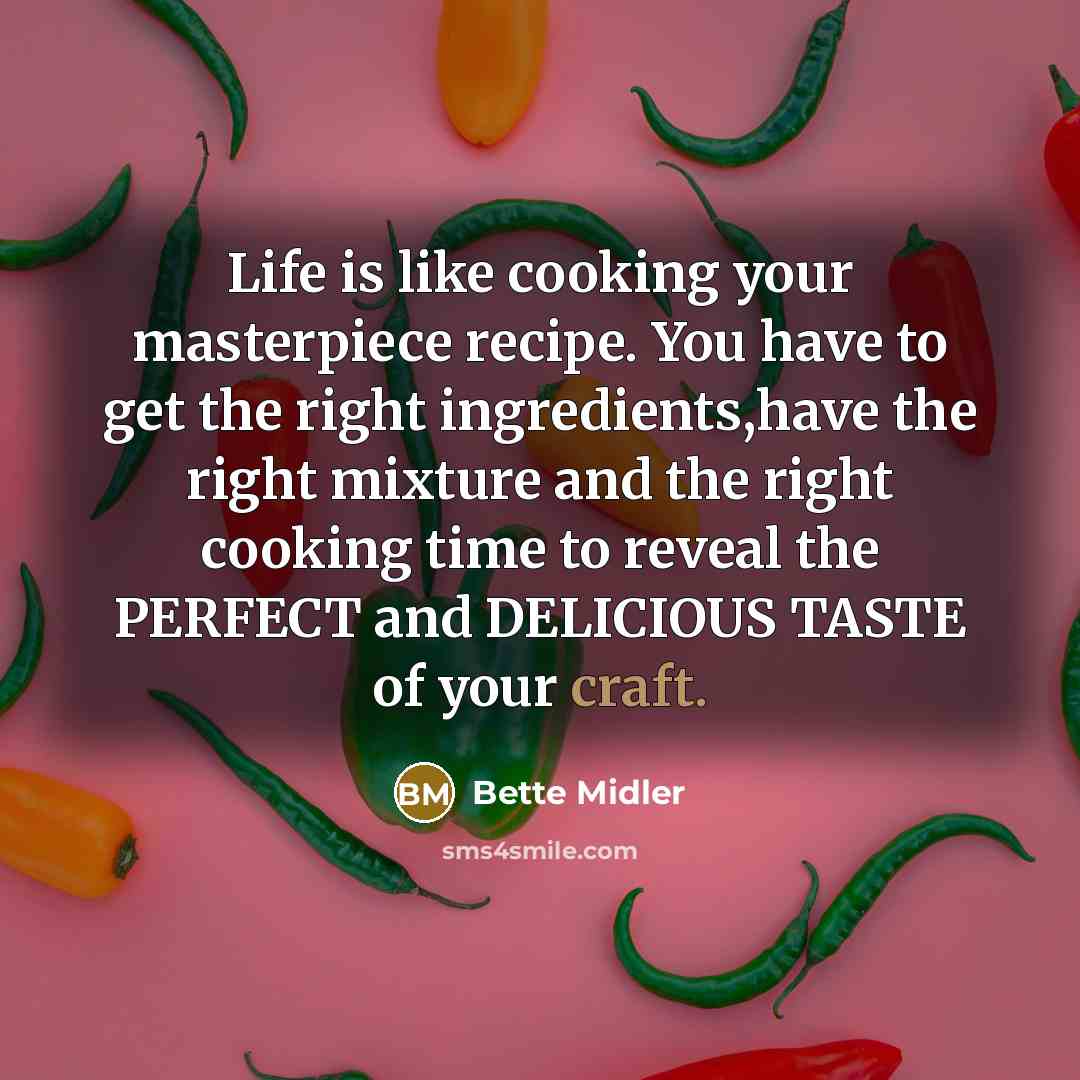 “Life is like cooking your masterpiece recipe. You have to…” quote by Bette Midler