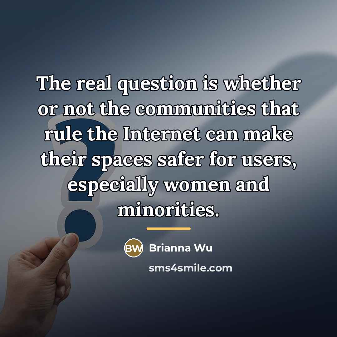 “The real question is whether or not the communities that…” quote by Brianna Wu