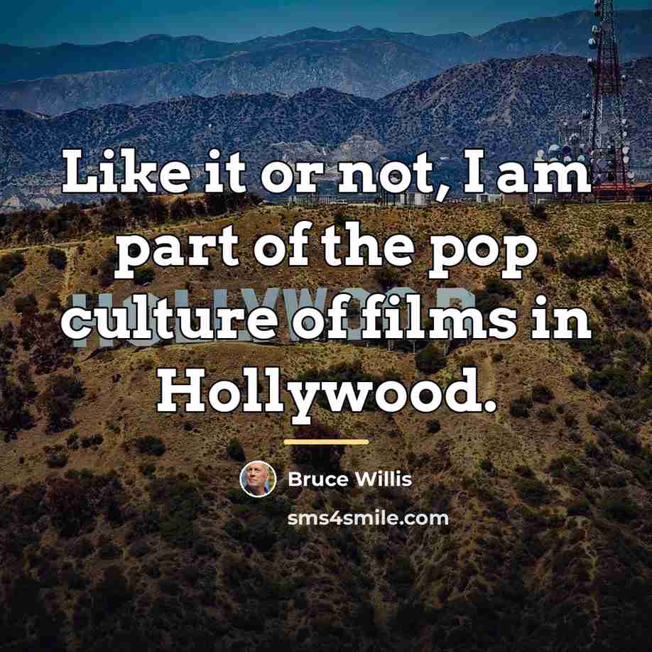 “Like it or not, I am part of the pop…” quote by Bruce Willis