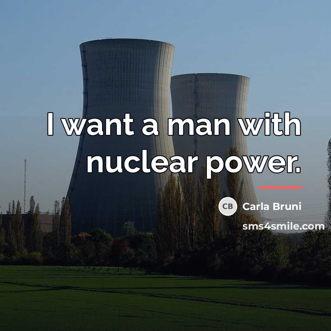 “I want a man with nuclear power.…” quote by Carla Bruni