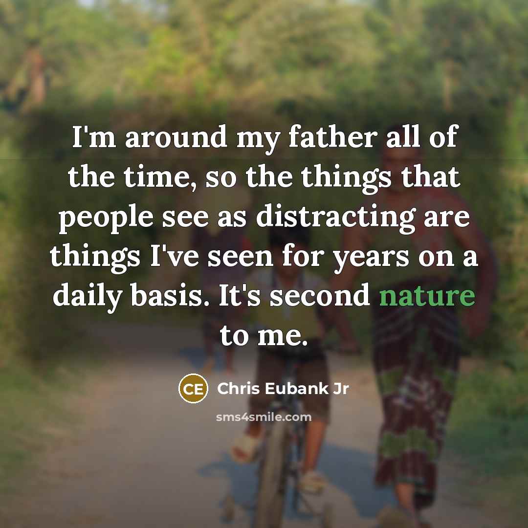 “I'm around my father all of the time, so the…” quote by Chris Eubank Jr