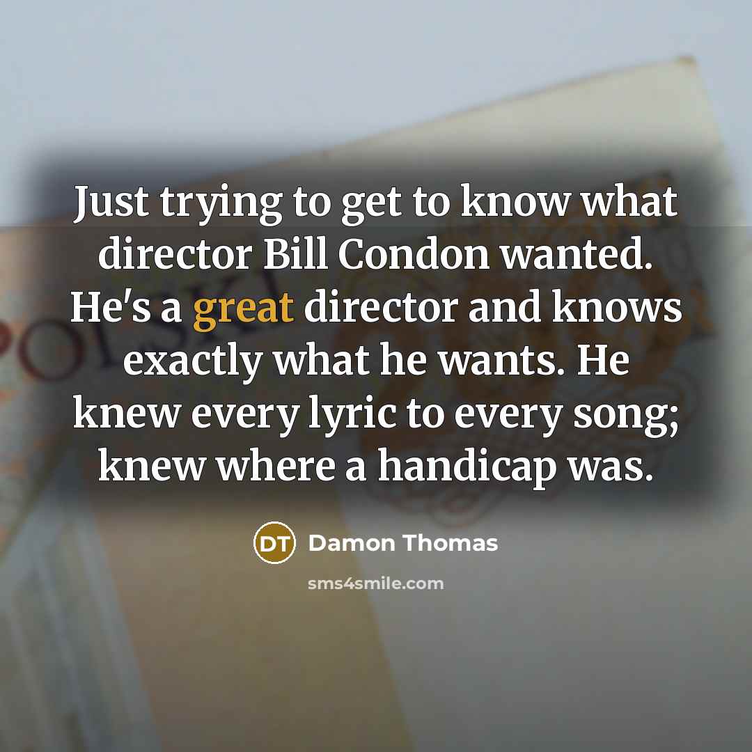 “Just trying to get to know what director Bill Condon…” quote by Damon Thomas
