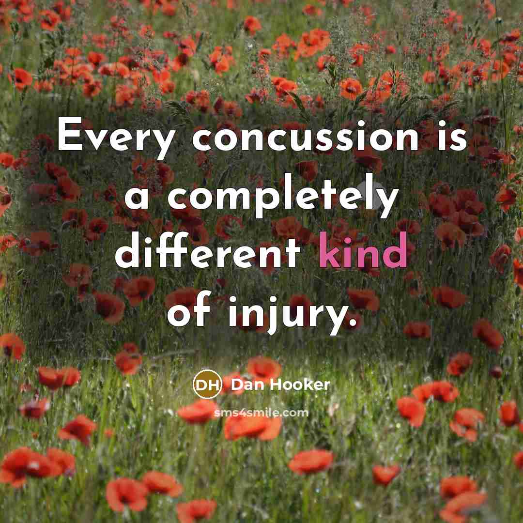 “Every concussion is a completely different kind of injury.” quote by Dan Hooker
